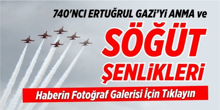 740'NCI ERTUĞRUL GAZİ'Yİ ANMA ve SÖĞÜT ŞENLİKLERİ