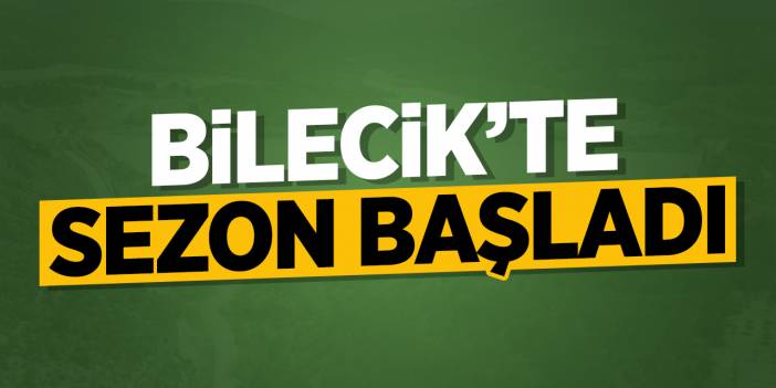 Bilecik'te sezon başladı!