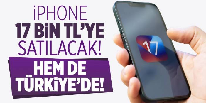 iPhone 17 bin TL’ye Türkiye’de satılacak! Bu fiyata kaçmaz