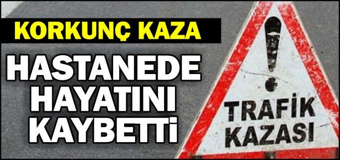 HASTANEDE HAYATINI KAYBETTİ