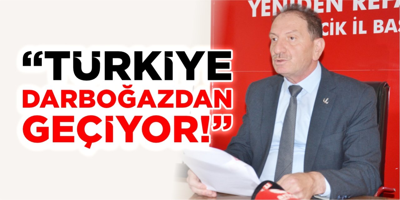 “Türkiye darboğazdan geçiyor!”
