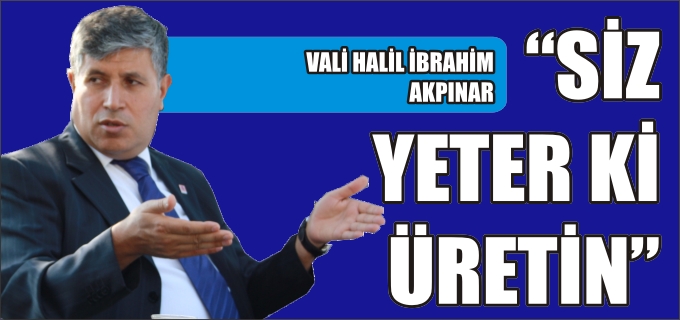 "SİZ YETER Kİ ÜRETİN"