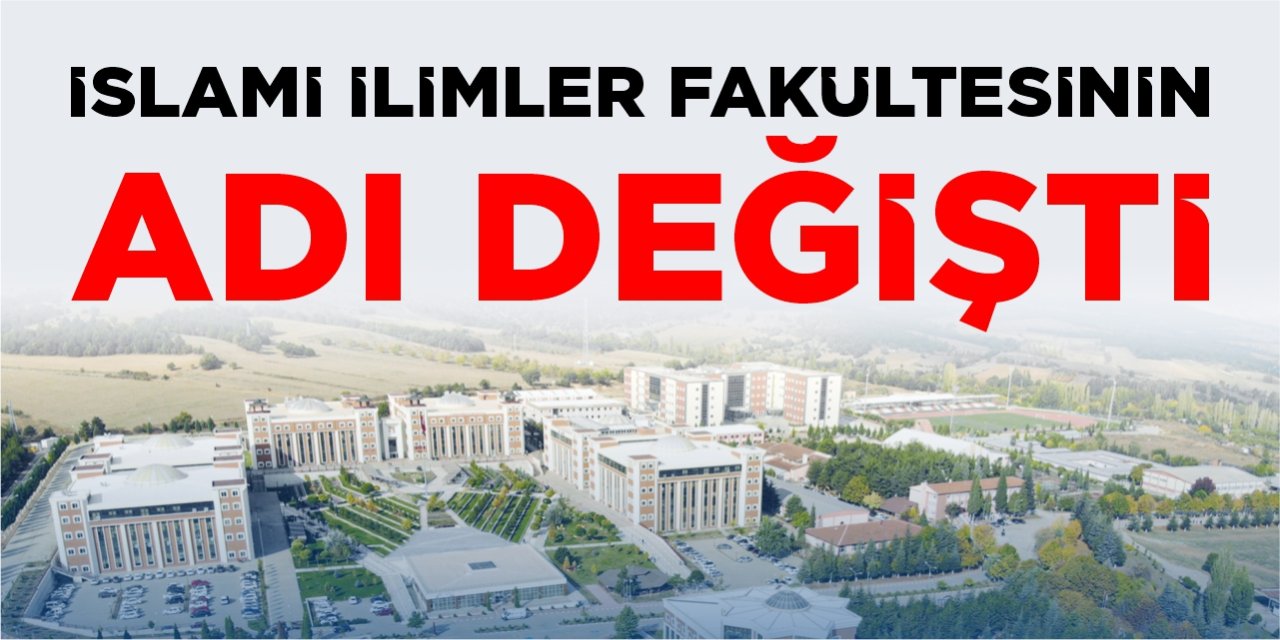 İslami İlimler Fakültesinin adı değişti