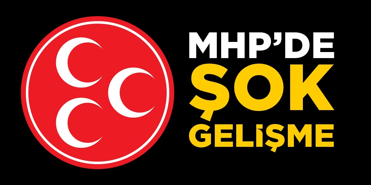 MHP'de şok gelişme!