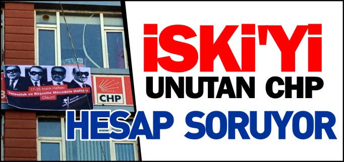 İSKİ’Yİ UNUTAN CHP HESAP SORUYOR