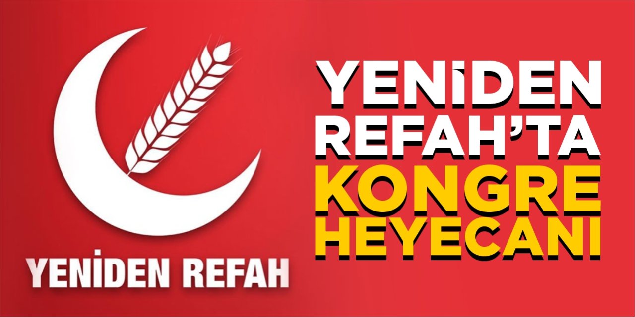 Yeniden Refah’ta kongre heyecanı
