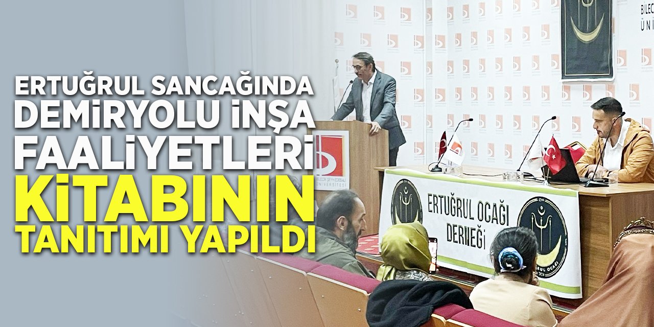 "Ertuğrul Sancağında Demiryolu İnşa Faaliyetleri" kitabının tanıtımı yapıldı