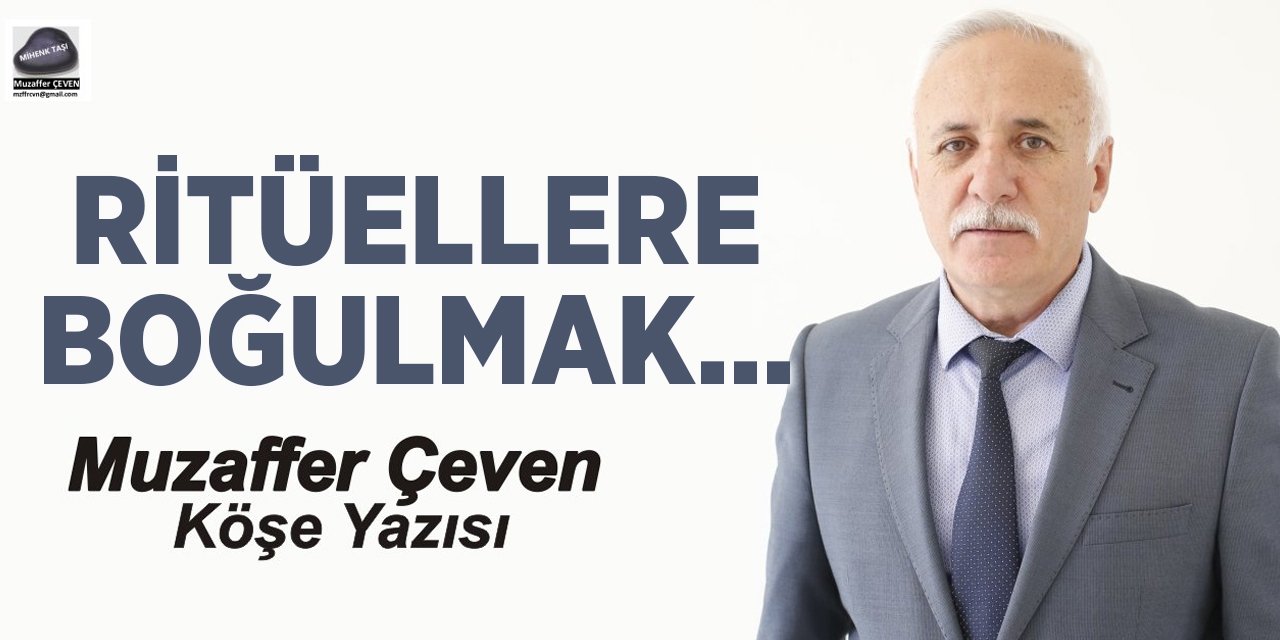 RİTÜELLERE BOĞULMAK…