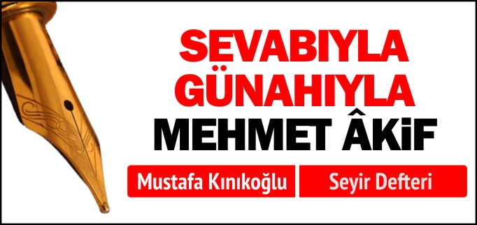 SEVABIYLA GÜNAHIYLA MEHMET ÂKİF