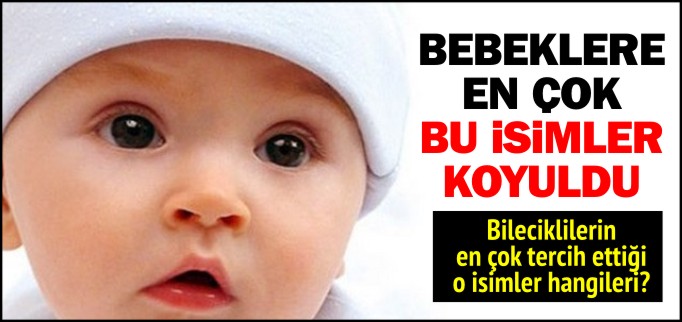 BİLECİK’TE EN ÇOK ’BERAT’ VE ’ZEYNEP’ İSİMLERİ KOYULDU