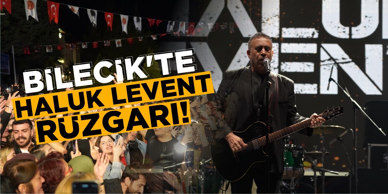 Bilecik’te Haluk Levent Rüzgarı!
