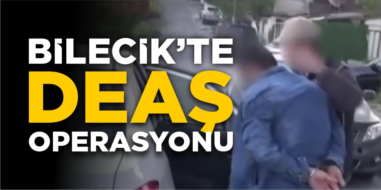 Bilecik'te DEAŞ operasyonu