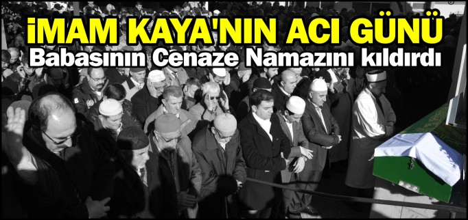 İMAM KAYA’NIN ACI GÜNÜ