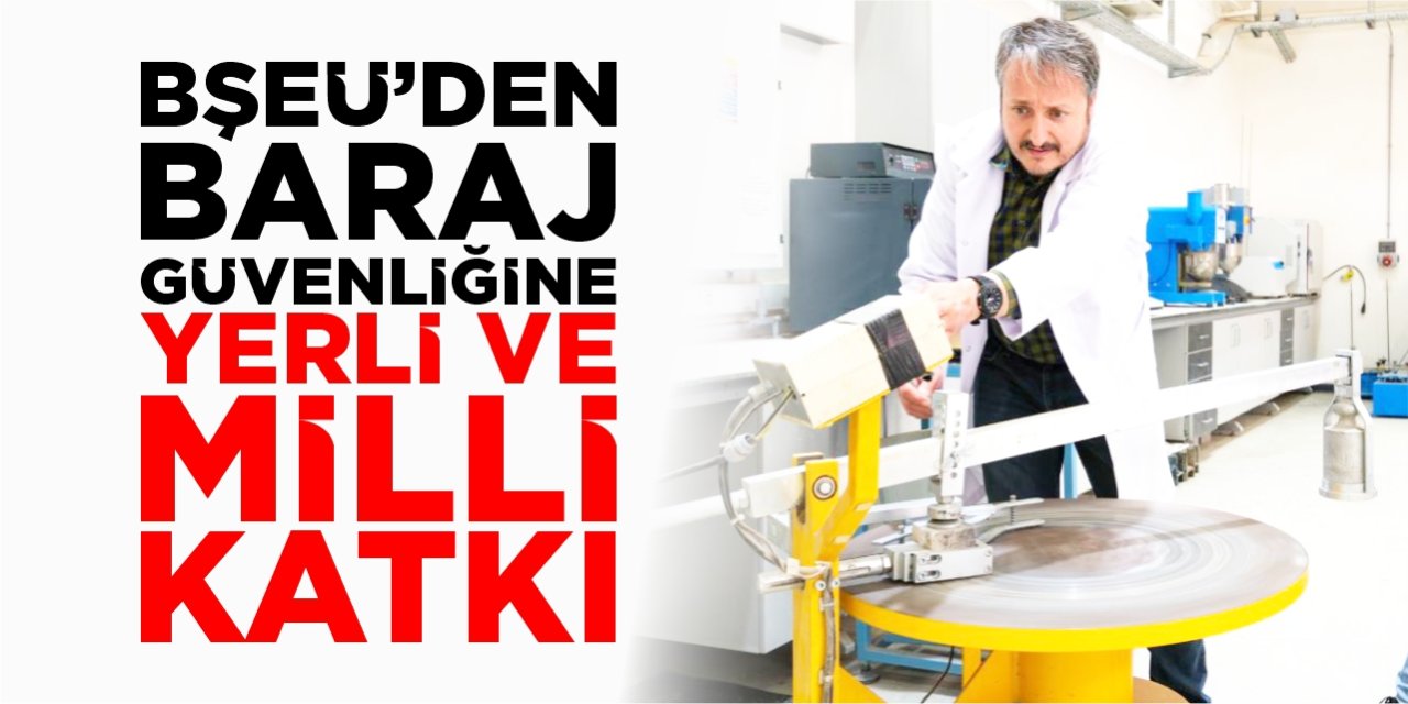 BŞEÜ’den baraj güvenliğine yerli ve milli katkı