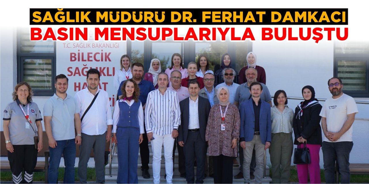 Sağlık Müdürü Dr. Ferhat Damkacı Basın Mensuplarıyla Buluştu