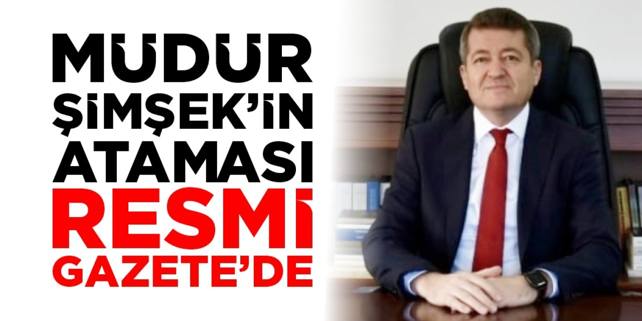 Müdür Şimşek'in ataması Resmi Gazete'de