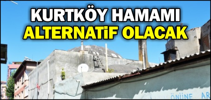 KURTKÖY HAMAMI ALTERNATİF OLACAK