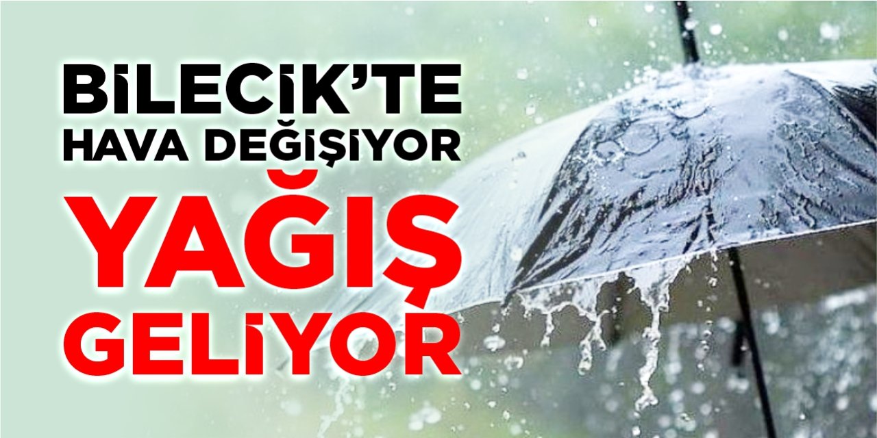 Bilecik’te hava değişiyor: Yağış geliyor