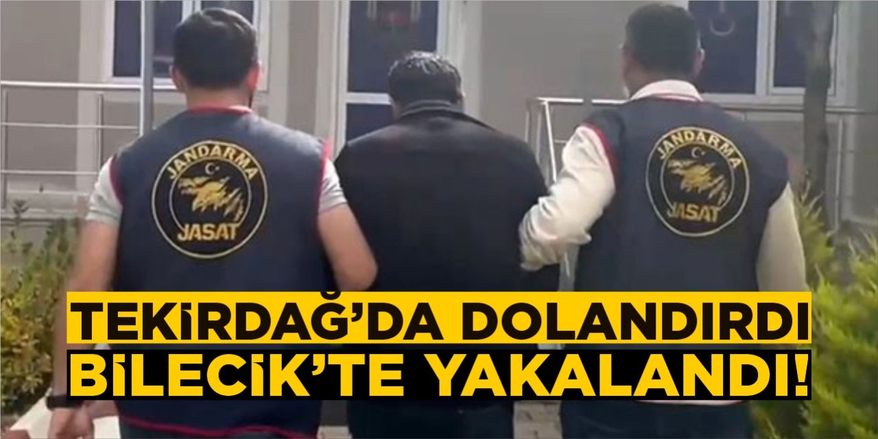 Tekirdağ'da dolandırdı, Bilecik'te yakalandı!
