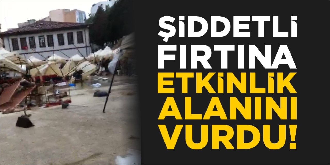 Şiddetli fırtına etkinlik alanını vurdu