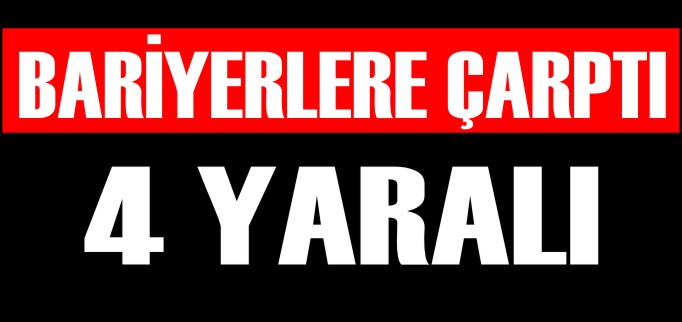 BARİYERLERE ÇARPTI