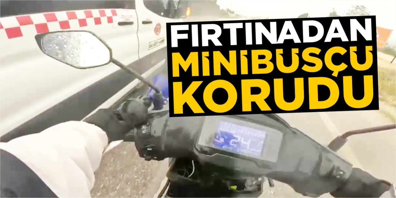 Fırtınadan etkilenen motosiklet sürücüsünün imdadına minibüsçü yetişti