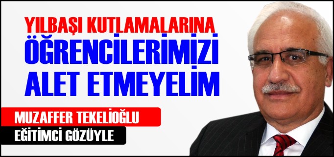 YILBAŞI KUTLAMALARINA ÖĞRENCİLERİMİZİ ALET ETMEYELİM