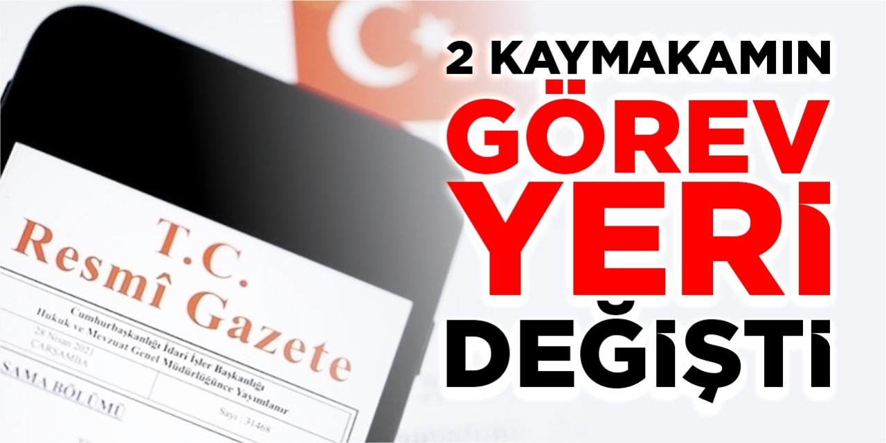 2 kaymakamın görev yeri değişti
