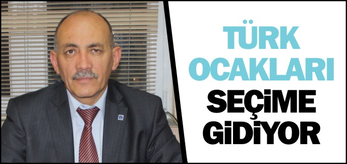 TÜRK OCAKLARI SEÇİME GİDİYOR