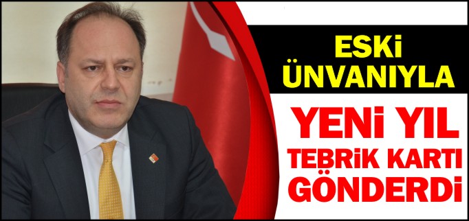 İL BAŞKANLIĞI SIFATIYLA TEBRİK KARTI GÖNDERDİ