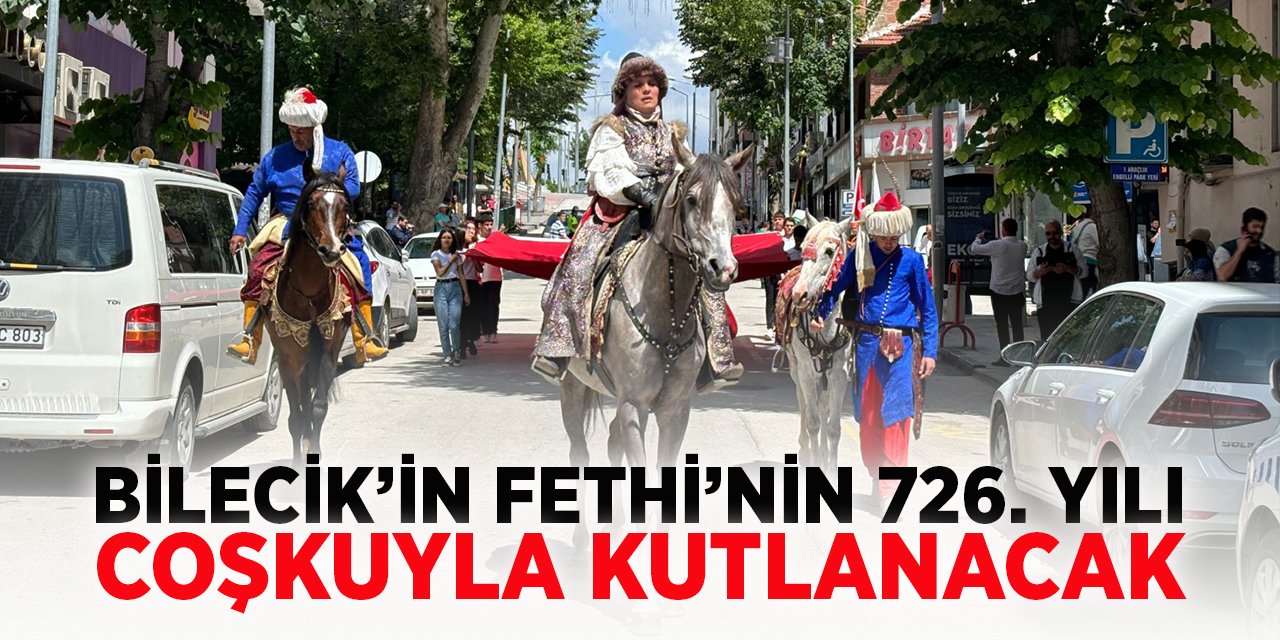 Bilecik’in Fethi’nin 726. yılı coşkuyla kutlanacak