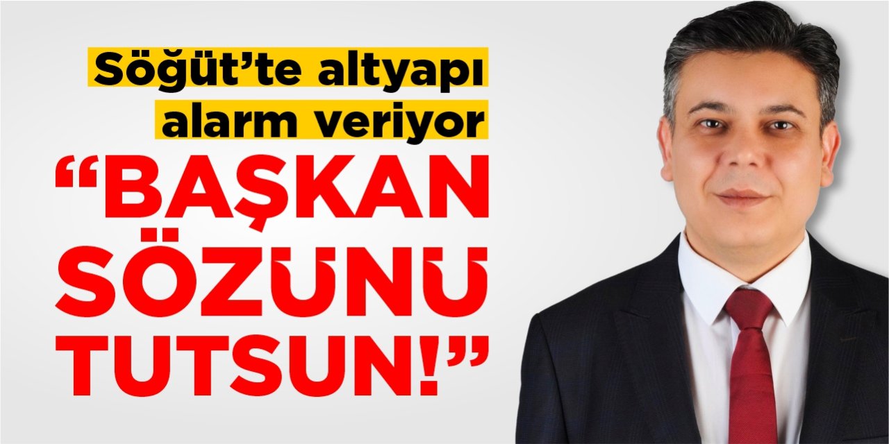 Söğüt’te altyapı alarm veriyor: “Başkan sözünü tutsun!”