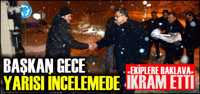 BAŞKAN GECE YARISI İNCELEMEDE