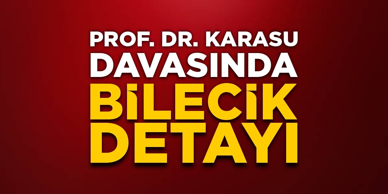 Prof. Dr. Karasu davasında Bilecik detayı