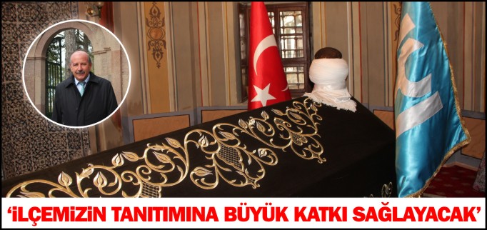"İLÇEMİZİN TANITIMINA BÜYÜK KATKI SAĞLAYACAK"