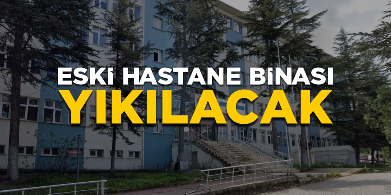 Eski hastane binası yıkılacak