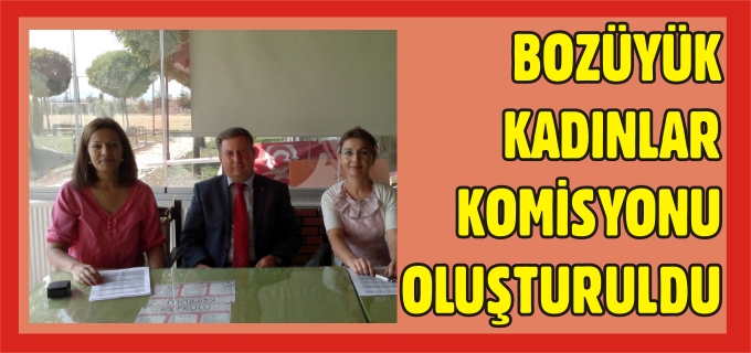BOZÜYÜK KADINLAR KOMİSYONU OLUŞTURULDU