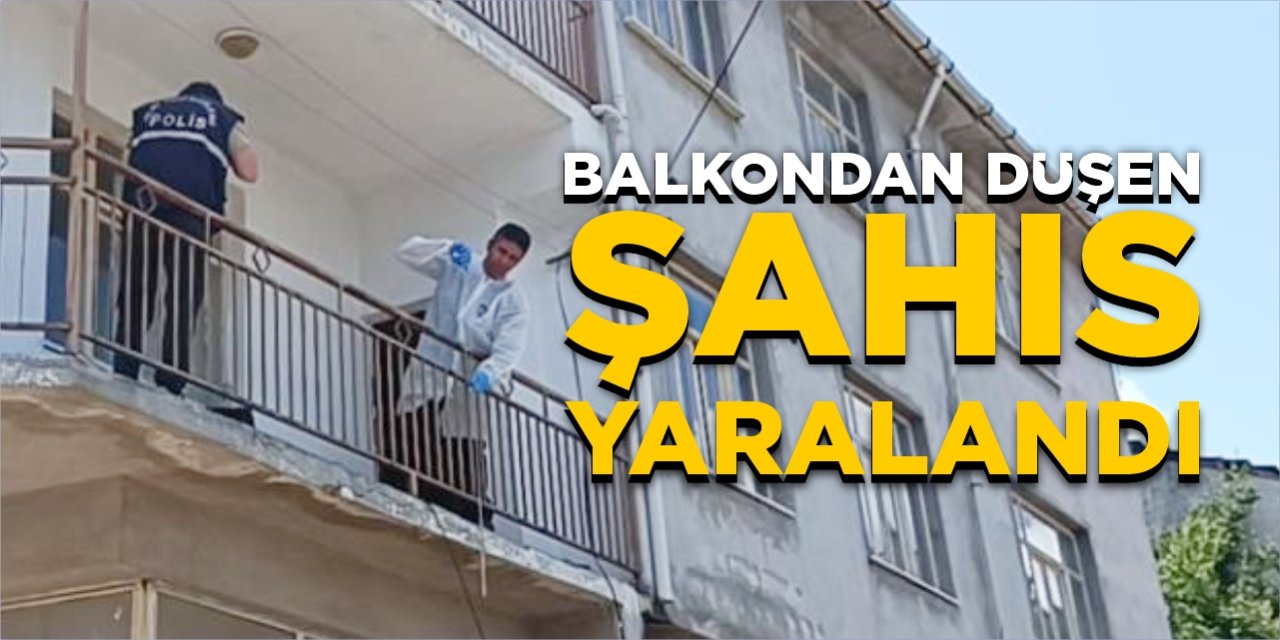 Balkondan düşen şahıs yaralandı