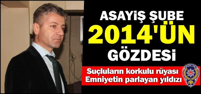 ASAYİŞ ŞUBE 2014’ÜN GÖZDESİ