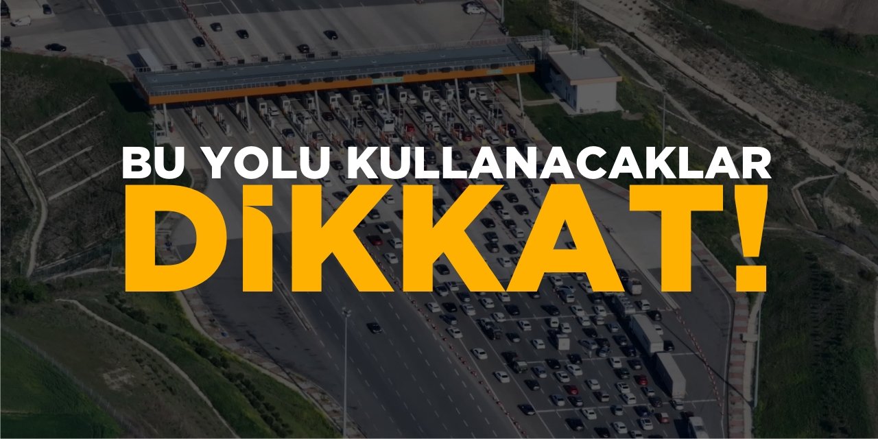 Bu Yolu Kullanacaklar Dikkat!