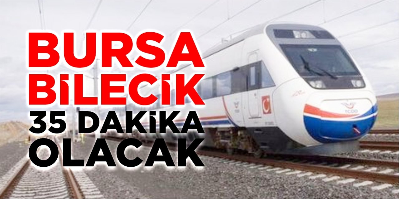 Bursa-Bilecik 35 dakikaya düşecek