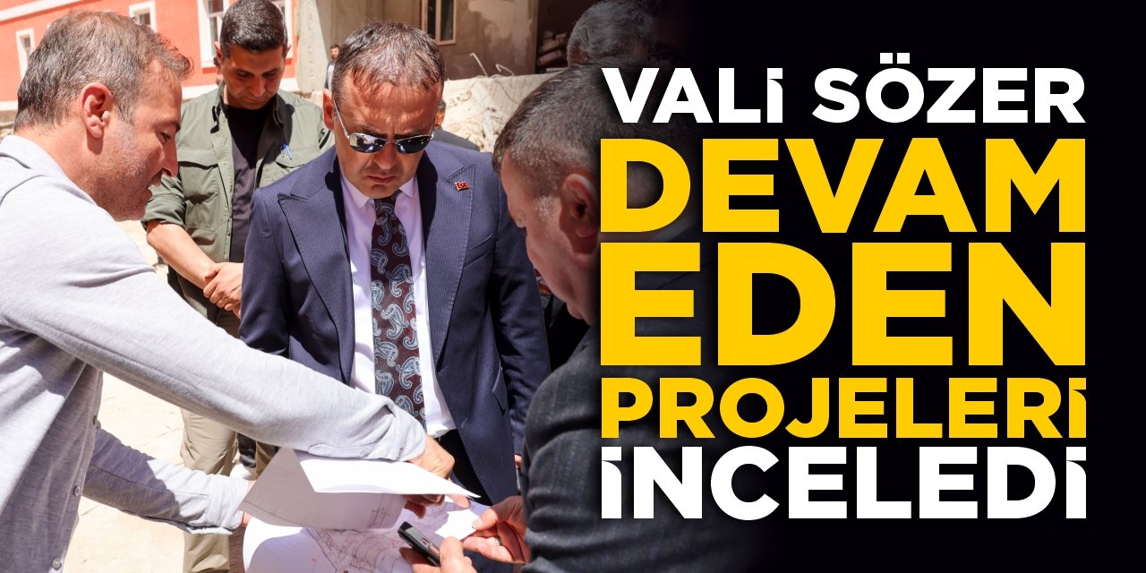 Vali Sözer devam eden projeleri inceledi