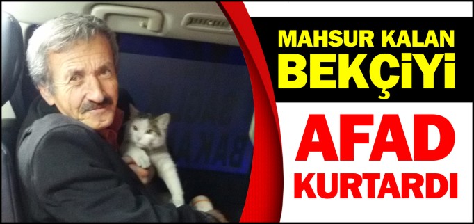 MAHSUR KALAN BEKÇİYİ AFAD KURTARDI
