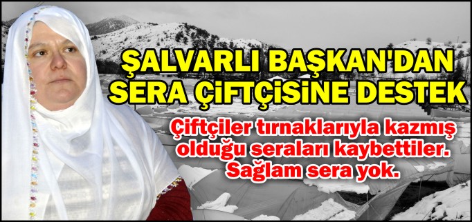 ŞALVARLI BAŞKAN’DAN SERA ÇİFTÇİSİNE DESTEK