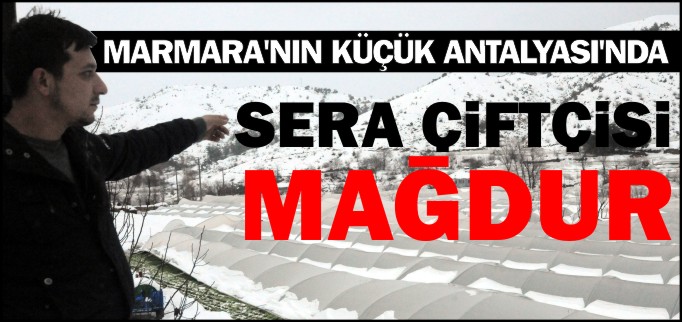 MARMARA’NIN KÜÇÜK ANTALYASI’NDA SERA ÇİFTÇİSİ MAĞDUR