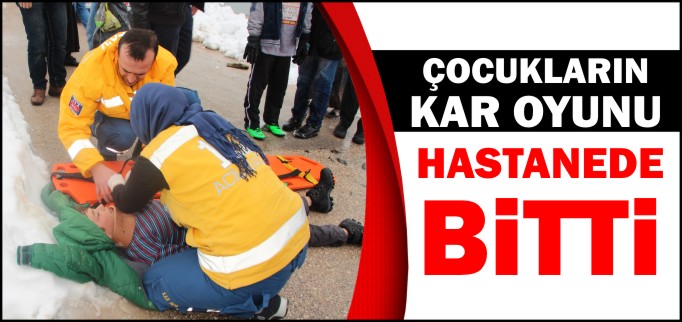 ÇOCUKLARIN KAR OYUNU HASTANEDE BİTTİ