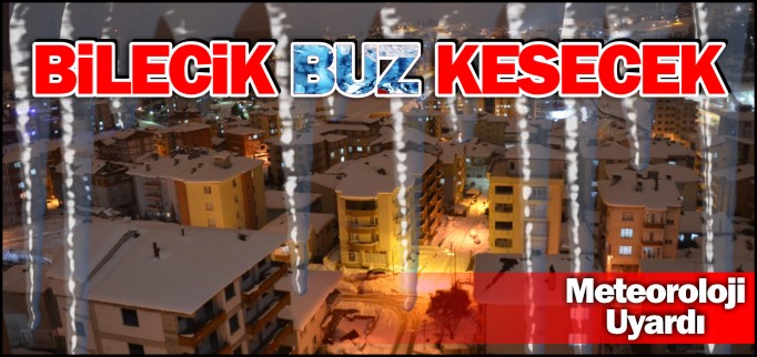 BİLECİK BUZ KESECEK