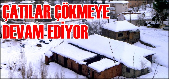 ÇATILAR ÇÖKMEYE DEVAM EDİYOR