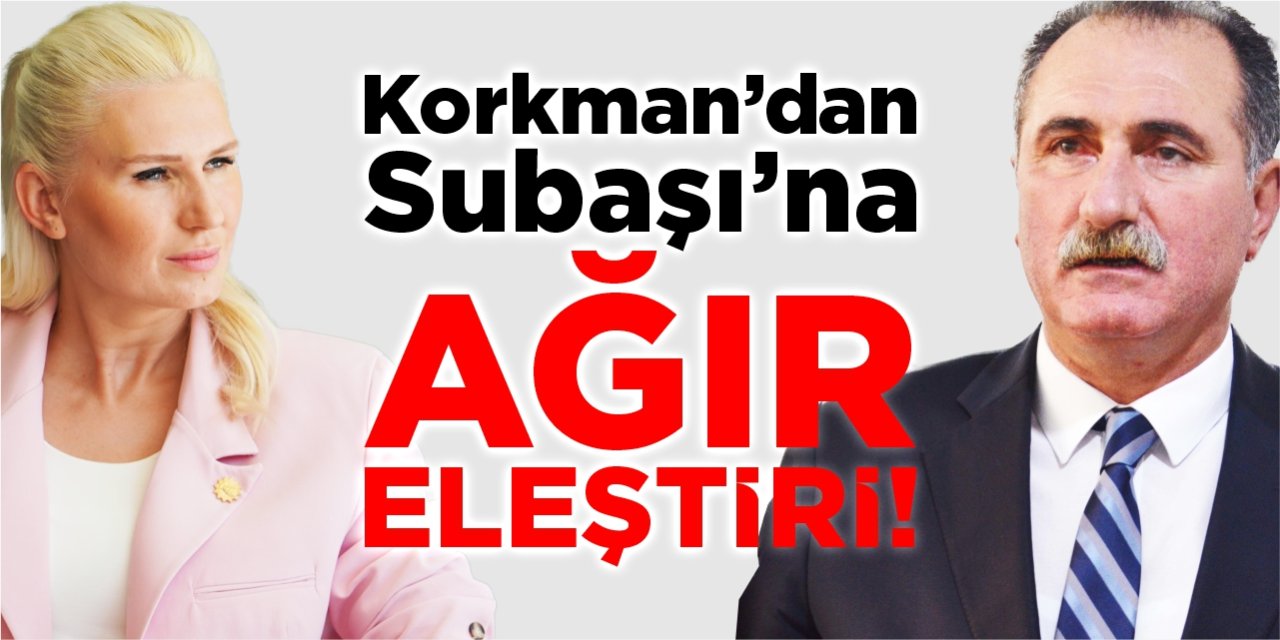 Memleket Partisi İl Başkanı Korkman'dan Başkan Subaşı'na ağır eleştiri