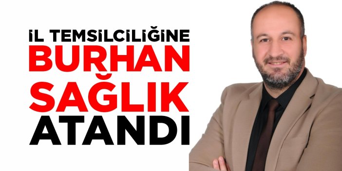 İl Temsilciliğine Burhan Sağlık atandı